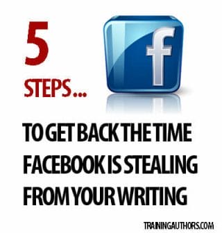 5 Steps to Get Back the Time Facebook is Stealing From Your Writing