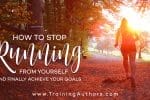 stop running achieve goals