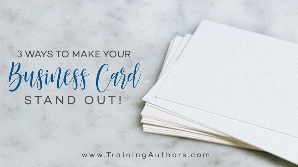 3 Ways to Make Your Business Card Stand Out Training Authors with CJ