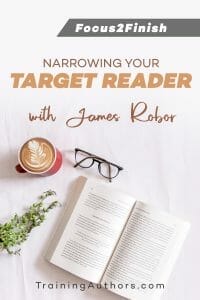 Narrowing Your Target Reader with James Robor 