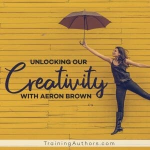 Unlocking Our Creativity with Aeron Brown