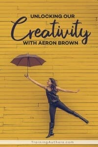 Unlocking Our Creativity with Aeron Brown