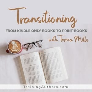 Transitioning from Kindle only books to print books with Teresa Mills