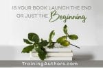 Is your book launch the end or just the beginning?