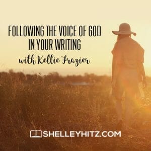 Following the Voice of God in Your Writing with Kellie Frazier