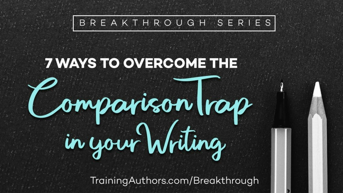 7 Ways to Overcome the Comparison Trap in Your Writing