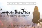 Conquer the fear of sharing your story