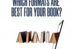 Which Formats are Best for Your Book