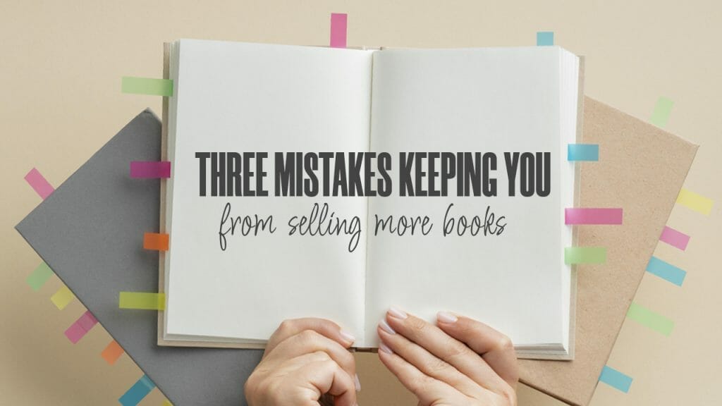 3-mistakes-keeping-you-from-selling-books