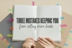 3-mistakes-keeping-you-from-selling-books