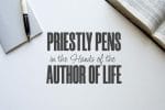 Priestly-Pens-in-the-Hands-of-the-Author-of-Life