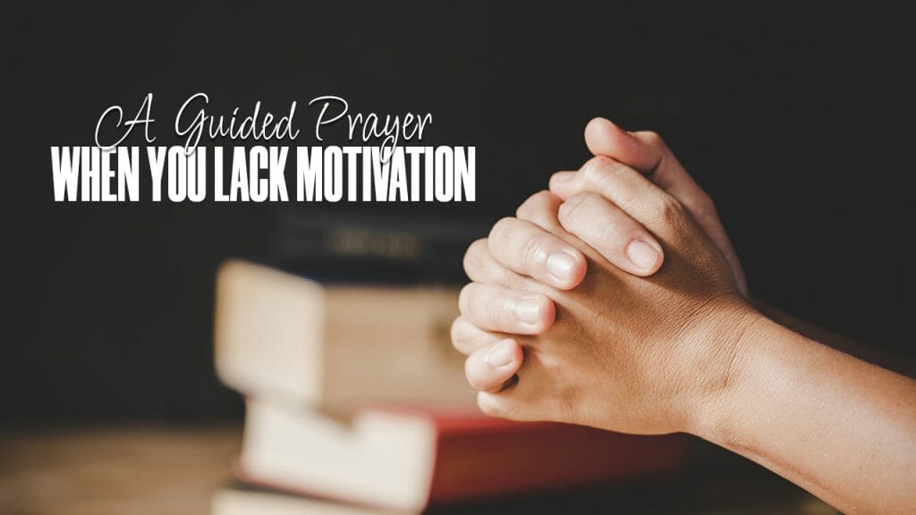 A Guided Prayer When You Lack Motivation