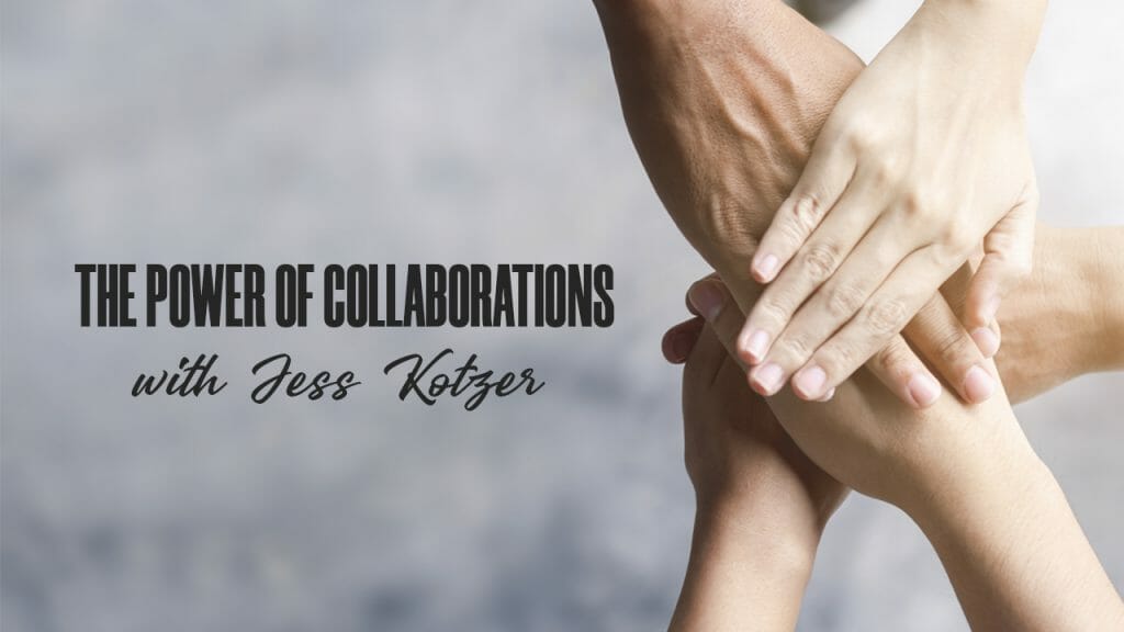 The Power of Collaborations with Jess Kotzer