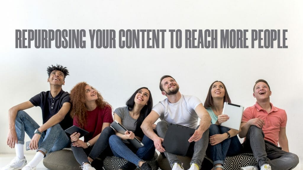 Repurposing Your Content to Reach More People