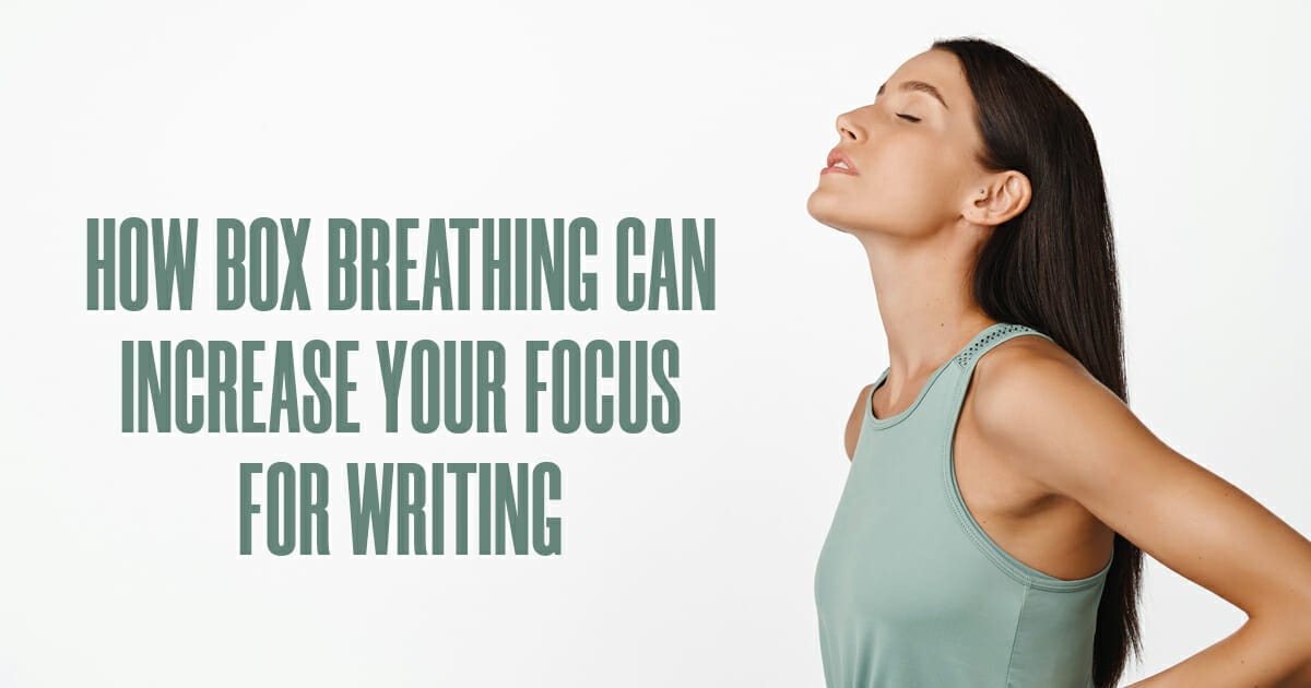 How Box Breathing Can Increase Your Focus for Writing