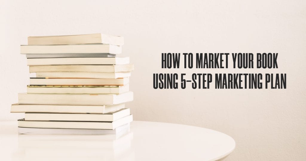  How to Market Your Book Using 5-Step Marketing Plan