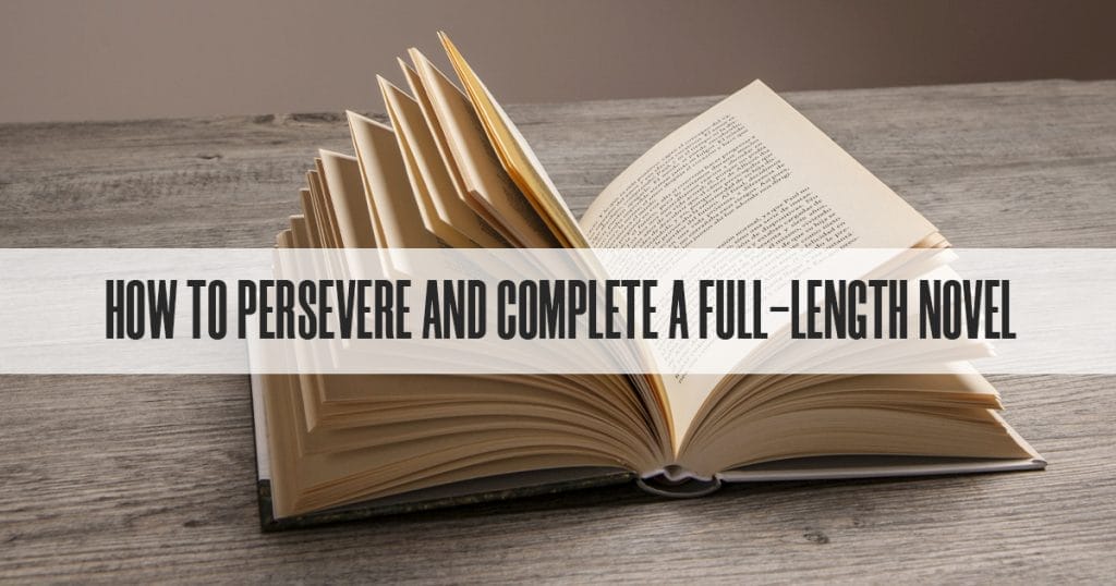 How to Persevere and Complete a Full-Length Novel FB