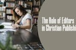The Role of Editors in Christian Publishing